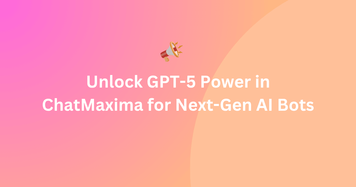 Unlock GPT-5 Power in ChatMaxima for Next-Gen AI Bots